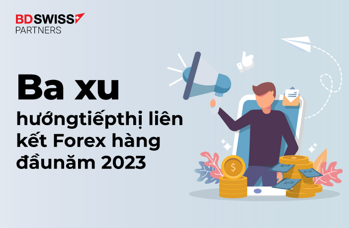 Ba xu hướng tiếp thị liên kết Forex hàng đầu năm 2023